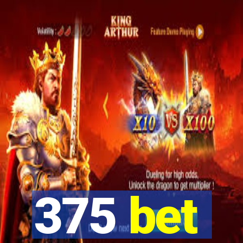 375 bet